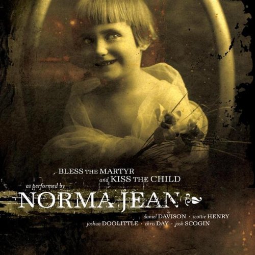 Norma Jean Bless The Martyr and Kiss The Child