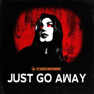 Just Go Away by Fyrebrand