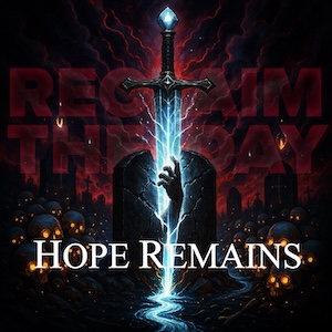 Reclaim The Day Hope Remains