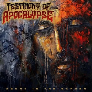 Testimony of Apocalypse Agony In The Garden